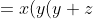 =x(y(y +z) -z(y + z))